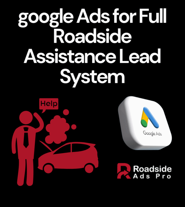 google Ads for Full Roadside Assistance Lead System