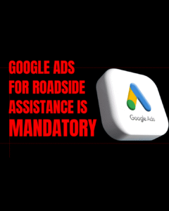 Google Ads for Roadside Assistance Is Mandatory